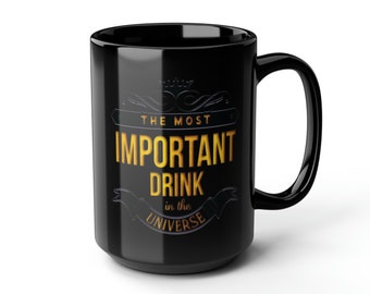 The Most Important Drink in the Universe Coffee Mug, Coffee Gift, Coffee Lover, Tea Cup, Funny Mug, Gifts for Mom, Gifts for Dad, Office Mug