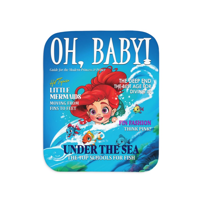 May include: A magazine cover featuring a cartoon mermaid on a blue background. The cover reads "Oh, Baby! Guide for the Modern Princess & Prince" and "Hot Topic: Little Mermaids Moving From Fins to Feet". The magazine also has the text "Under the Sea: The Top Schools for Fish".