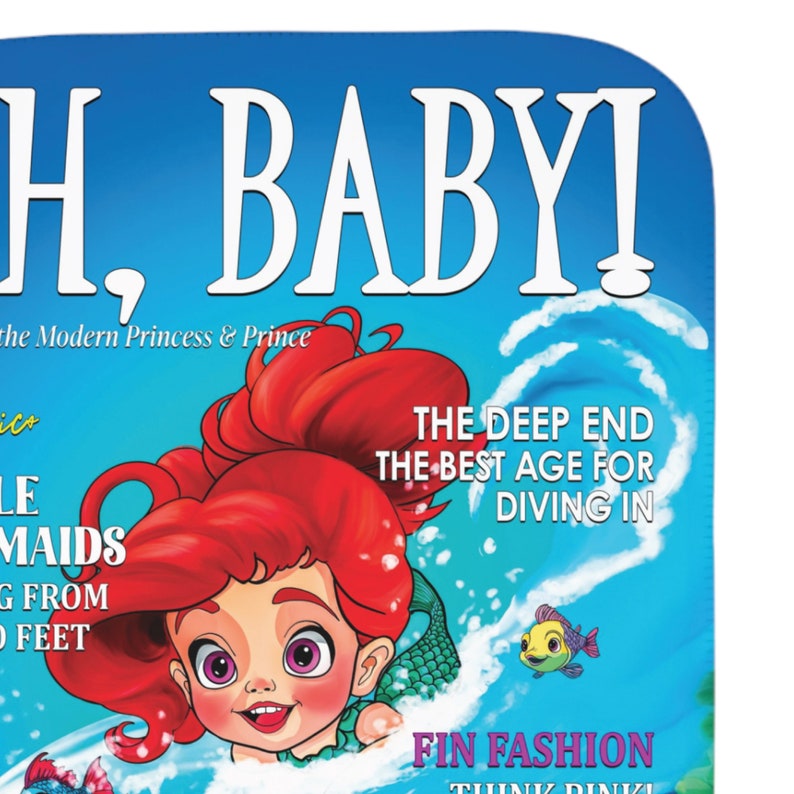 May include: A magazine cover featuring a cartoon illustration of a mermaid with red hair and a green tail. The cover text reads "H, BABY! The Modern Princess & Prince" and "The Deep End The Best Age For Diving In".
