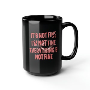 It&#39;s Fine I&#39;m Fine Everything is Fine, Sarcastic Mug, Funny Sayings, It&#39;s Fine Mug, Gifts for Him, Gifts for Her, Office Decor