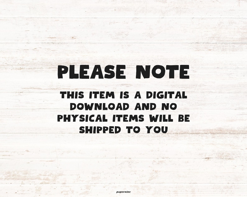 May include: Image with the text "PLEASE NOTE" in bold black letters. Below, the text reads: "THIS ITEM IS A DIGITAL DOWNLOAD AND NO PHYSICAL ITEMS WILL BE SHIPPED TO YOU." The background is a white wood grain pattern.