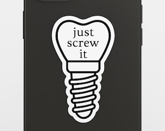 Just Screw It Sticker – Bold Dental Implant Vinyl Decal for Water Bottles, Laptops & More