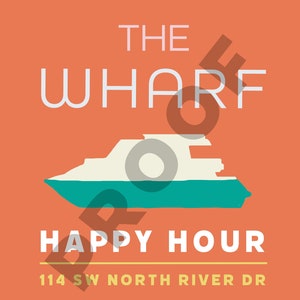 May include: An orange poster with the words "THE WHARF" in white, above a teal and white boat illustration. Below, the words "HAPPY HOUR" are in white, with the address "114 SW NORTH RIVER DR" in yellow.