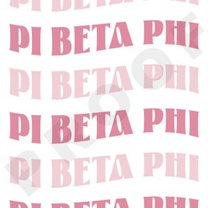 May include: A white background with the text "PI BETA PHI" repeated six times in pink and light pink.