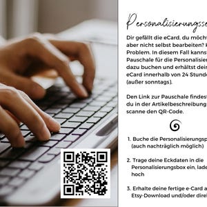 May include: A white informational card featuring black text and a QR code. The text reads: Personalisierungsservice, Dir gef&auml;llt die eCard, du m&ouml;chtest sie aber nicht selbst bearbeiten? Kein Problem. In diesem Fall kannst du die Pauschale f&uuml;r die Personalisierung dazu buchen und erh&auml;ltst deine eCard innerhalb von 24 Stunden (au&szlig;er sonntags). Den Link zur Pauschale findest du in der Artikelbeschreibung oder scanne den QR-Code. 1. Buche die Personalisierungspauschale (auch nachtr&auml;glich m&ouml;glich) 2. Trage deine Eckdaten in die Personalisierungsbox ein, lade Foto(s) hoch 3. Erhalte deine fertige e-Card als Etsy-Download und/oder direkt per Mail.
