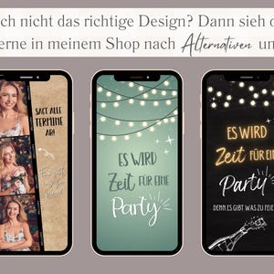 May include: Three phone screen mockups with different designs for a party invitation. The first mockup has a brown background with photos of women and the text "Sact alle Termine Ar!" The second mockup has a green background with white lights and the text "Es wird Zeit fur eine Party". The third mockup has a black background with white lights and the text "Es wird Zeit fur eine Party" and "Denn es gibt was zu feiern!"