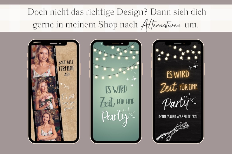 May include: Three phone screen mockups with different designs for a party invitation. The first mockup has a brown background with photos of women and the text "Sact alle Termine Ar!" The second mockup has a green background with white lights and the text "Es wird Zeit fur eine Party". The third mockup has a black background with white lights and the text "Es wird Zeit fur eine Party" and "Denn es gibt was zu feiern!"