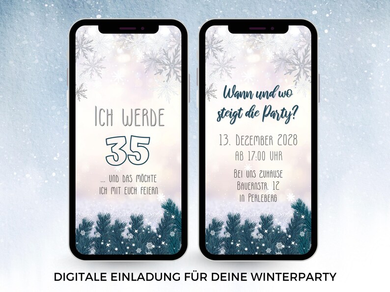 May include: Two smartphones displaying a digital winter-themed invitation. The screens feature snowflake patterns, pine branches, and German text including 'Ich werde 35' and 'Wann und wo steigt die Party?' with event details for December 13, 2028.