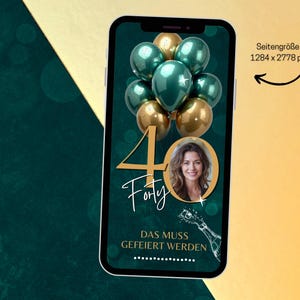 May include: A smartphone screen displays a birthday graphic with gold and teal balloons, the number 40, and a woman's photo. Text reads "Forty" and "DAS MUSS GEFEIERT WERDEN" with a champagne bottle illustration.