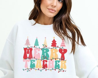 Christmas Teacher Sweatshirt, Christmas Gift For Teacher, Merry Teacher Shirt, Teacher Life Shirt Christmas Sweatshirt, Xmas Teacher Shirt
