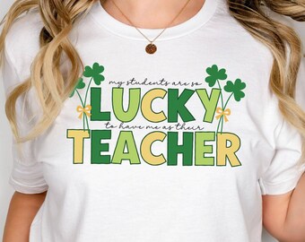 Funny Lucky Teacher St Patricks Day Shirt, St Pattys Day Teacher Shirt, St Paddys Day Tshirt, Saint Patricks Day Shirts, Gift for Teacher