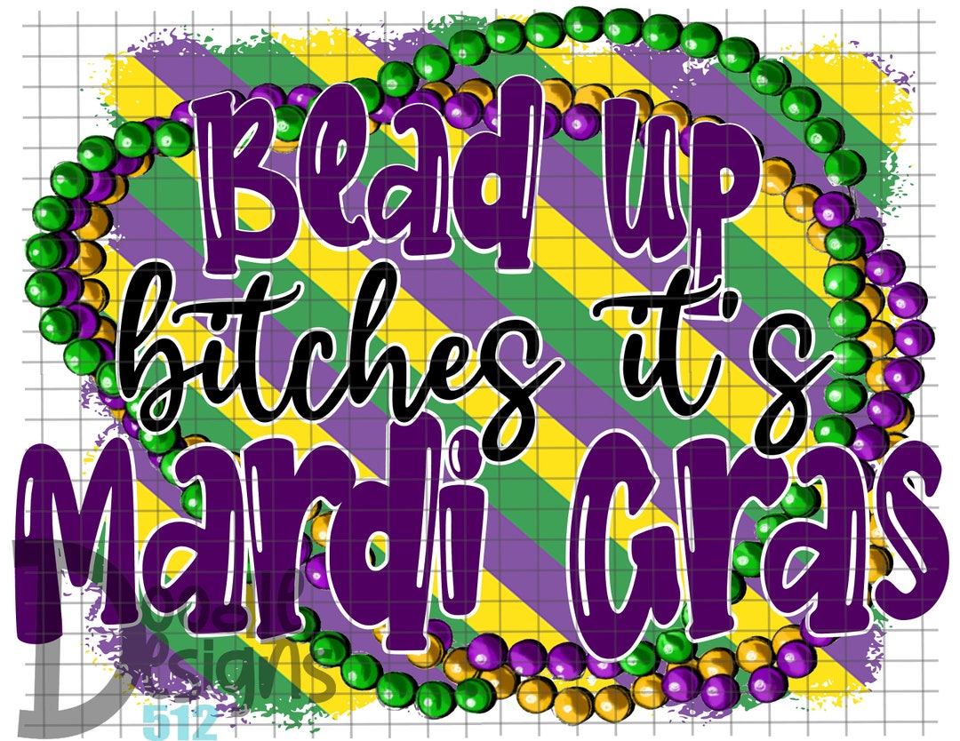 Bead up Bitches It's Mardi Gras Design Etsy