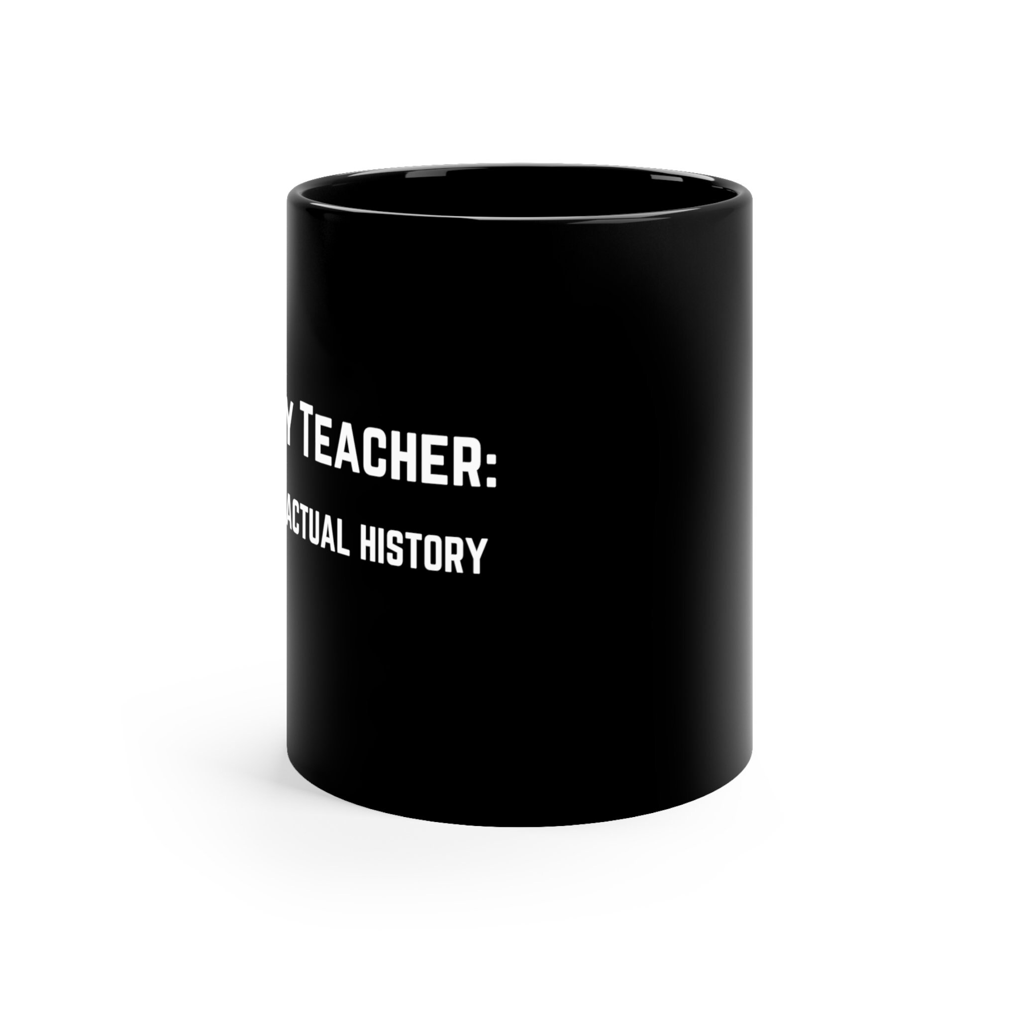 History Teacher Teaching Actual History 11oz Black Mug Etsy