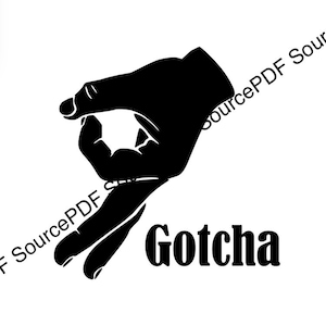 May include: Black and white silhouette of a hand making the "gotcha" gesture, with the word "Gotcha" written below.