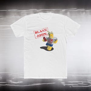 Blame John, For saken, Shed letsky, Graphic Tee, Gamer Gift, Gaming Shirt, Funny T-Shirt, Adult Unisex Cotton Crew Tee