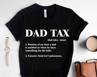 Dad Tax T-Shirt, Dad Tax Noun Shirt, Fathers Day Tee, Dad Definition Shirt, Sarcastic Dad Shirt,Funny Dad Shirt, Best Dad Shirt, Daddy Shirt