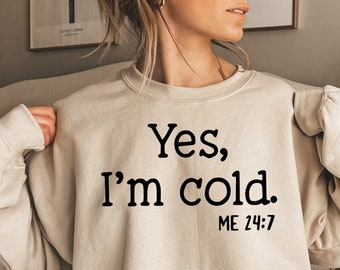 YES I'm Cold Sweatshirt, Funny Cold Sweatshirt, Winter Sweatshirt, Cold Sweatshirt, Freezing Cold, I'm Cold Christmas gift Tee, Xmas Cold Te