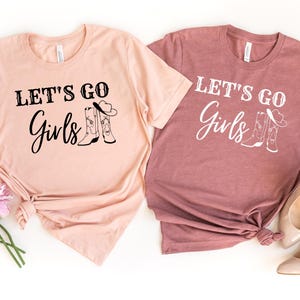 Lets Go Girls, Lets Go Girls Shirt, Girls Trip, Nashville T-Shirt, Country Music Shirt, Cowgirl Shirt, Bachelorette Shirt, Girls Trip Tee