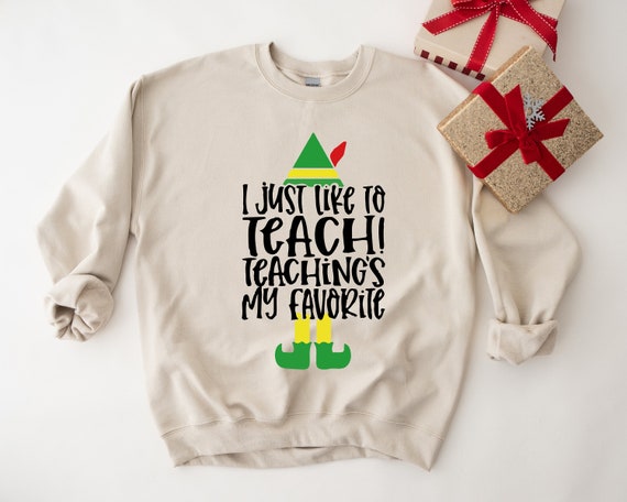 I just Like To Teach Teaching's My Favorite Sweatshirt, Elf Teacher Shirt, Gift For Teachers, Teacher Christmas Shirt, Teacher Group Tee