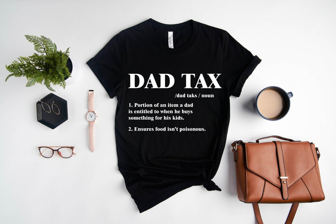 Dad Tax Shirt
 Dad Tax T shirt Dad Tax Noun Shirt Fathers Day Tee Dad Etsy