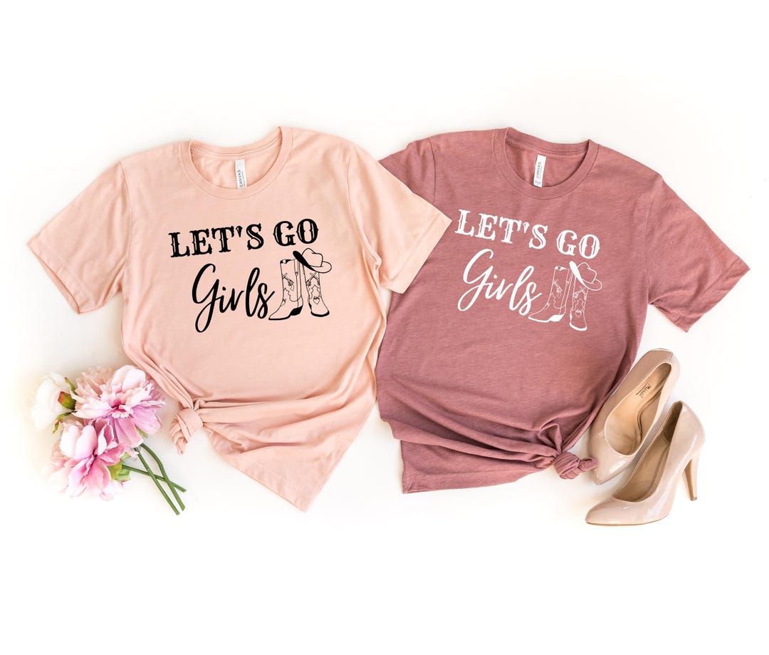 Let's Go Girls Shirt - Country Music Tshirt For Bachelorette Parties & Girls Trips