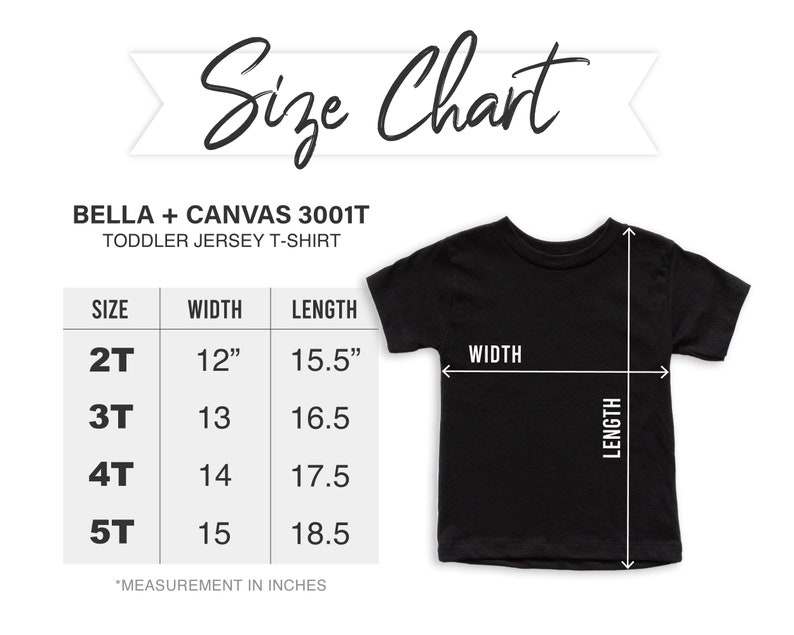 May include: Black toddler jersey t-shirt with a size chart. The chart shows measurements for sizes 2T to 5T, with width and length in inches. The text "Size Chart" is at the top. The shirt is from Bella + Canvas.