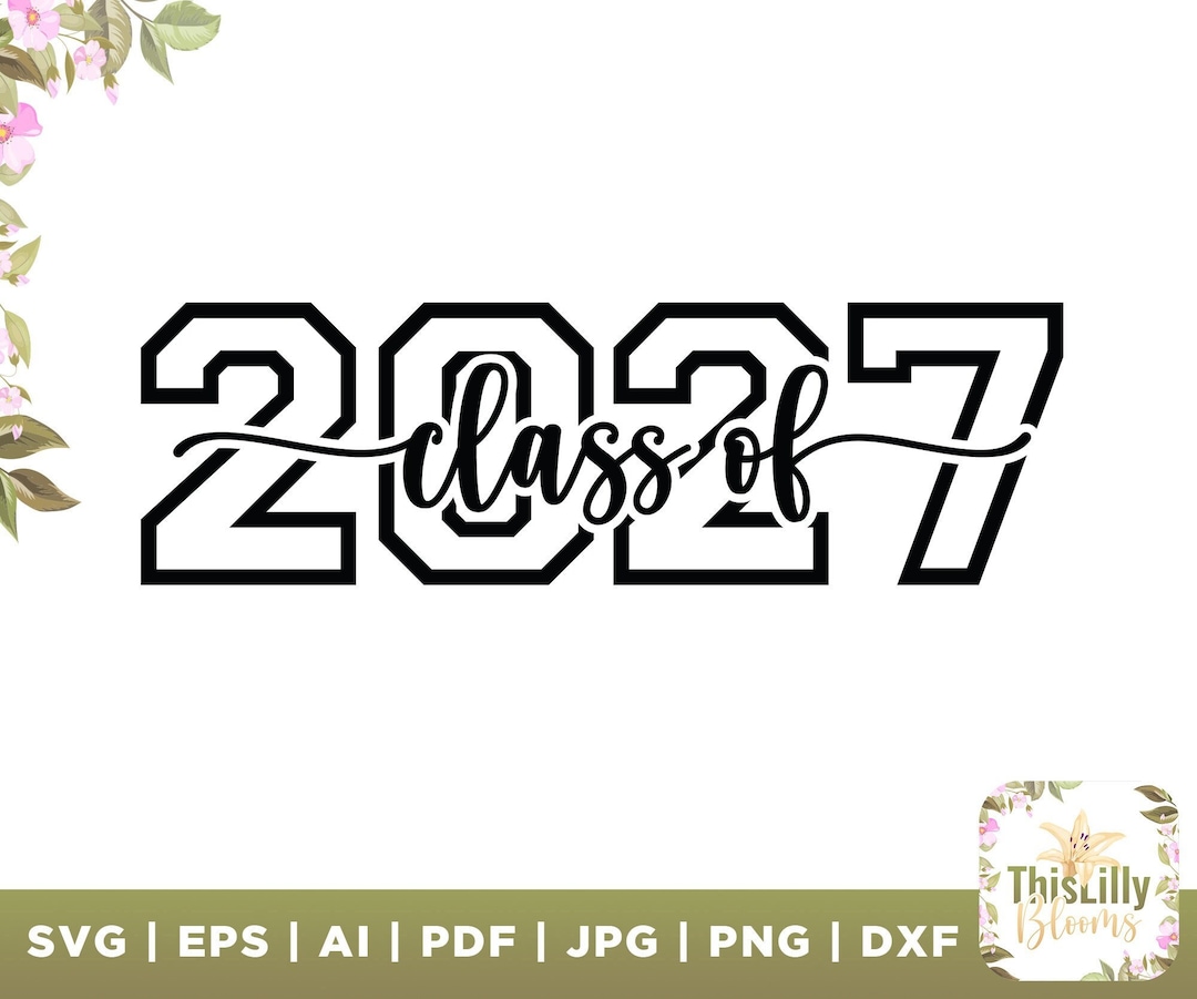 Class Of 2027 Svg 2027 Svg 2027 Freshman Svg High School Etsy