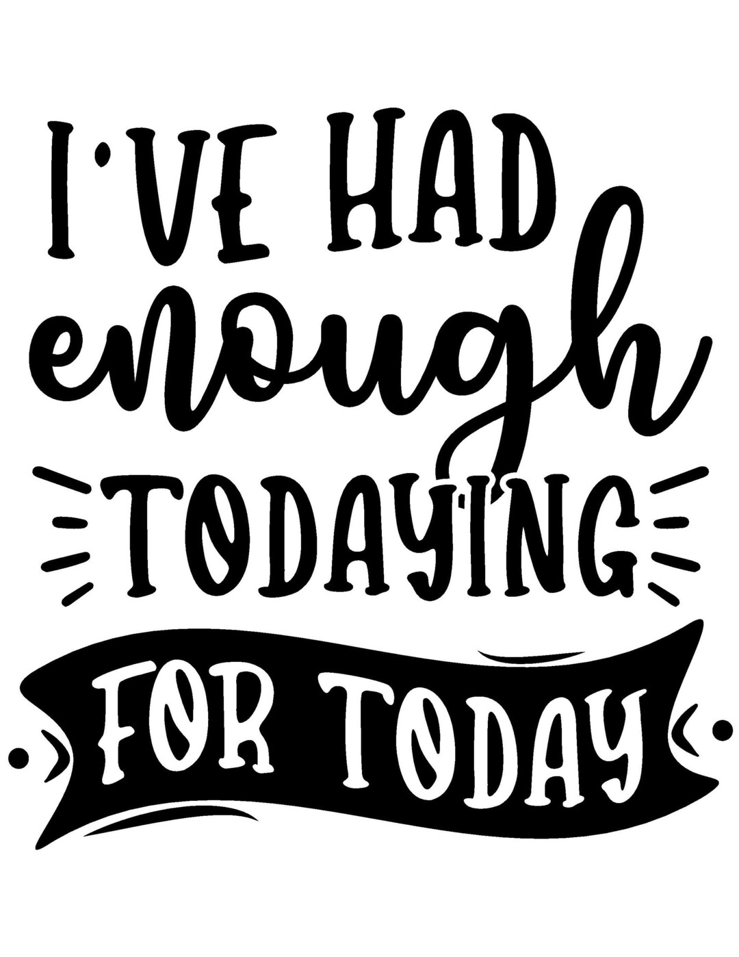 I've Had Enough Todaying for Today. SVG File - Etsy