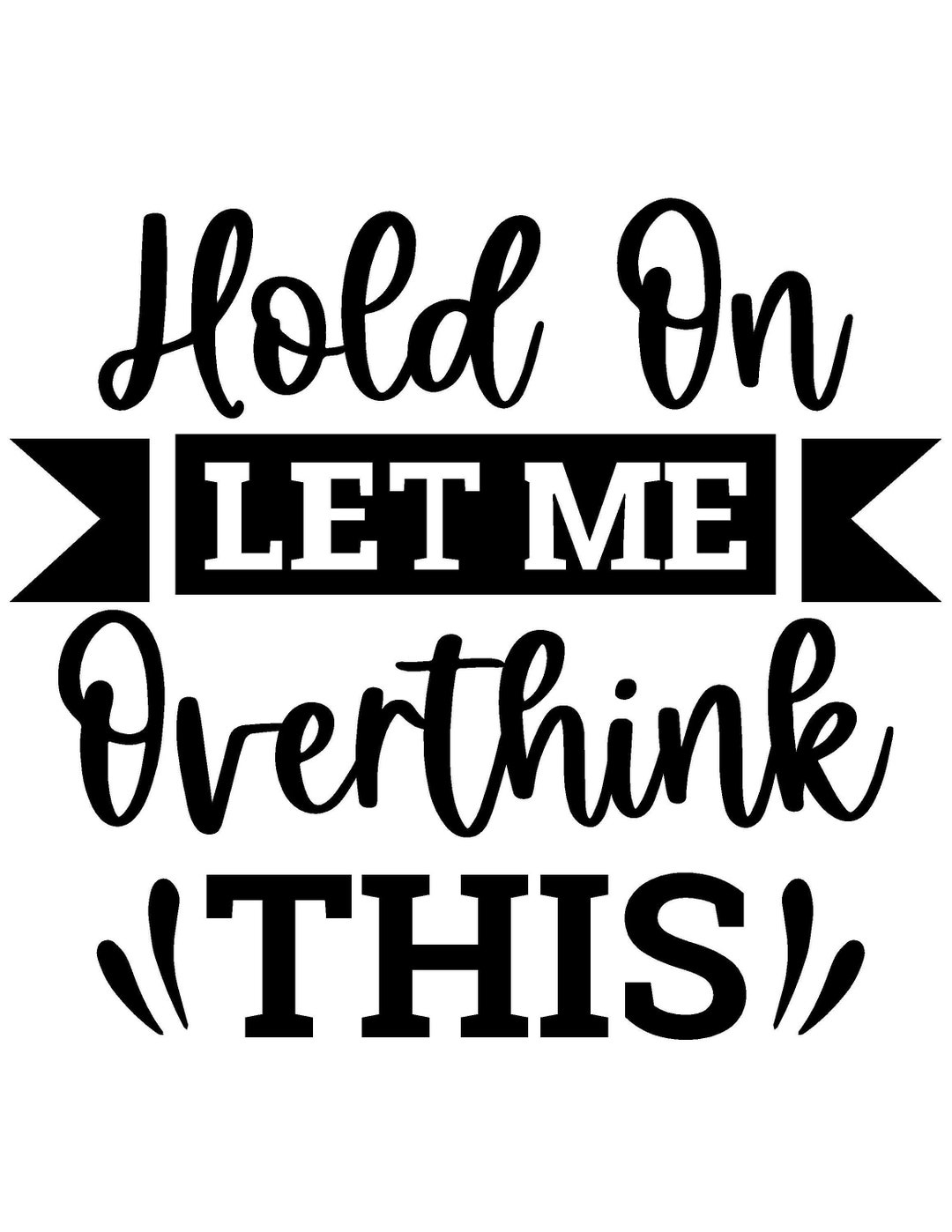 Hold on Let Me Overthink This. SVG File - Etsy