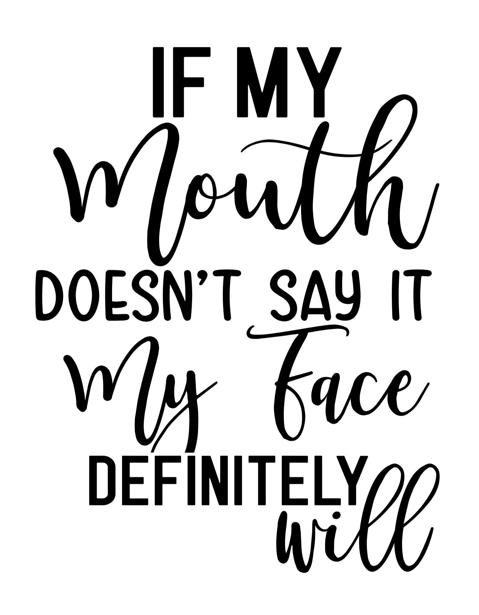 If My Mouth Doesn't Say It My Face Definitely Will SVG Files for Cricut
