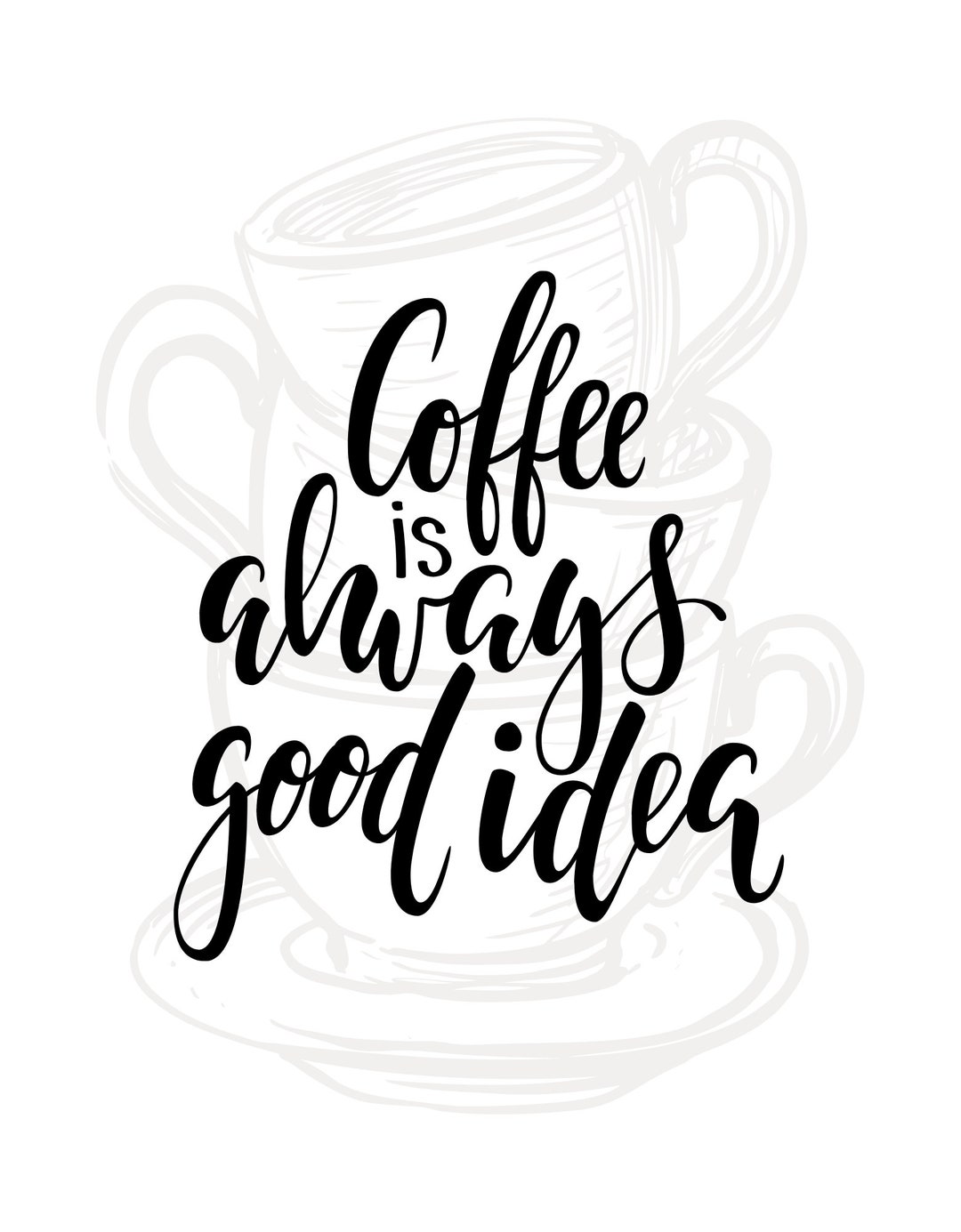 Coffee is Always a Good Idea SVG Files for Cricut Instant Digital
