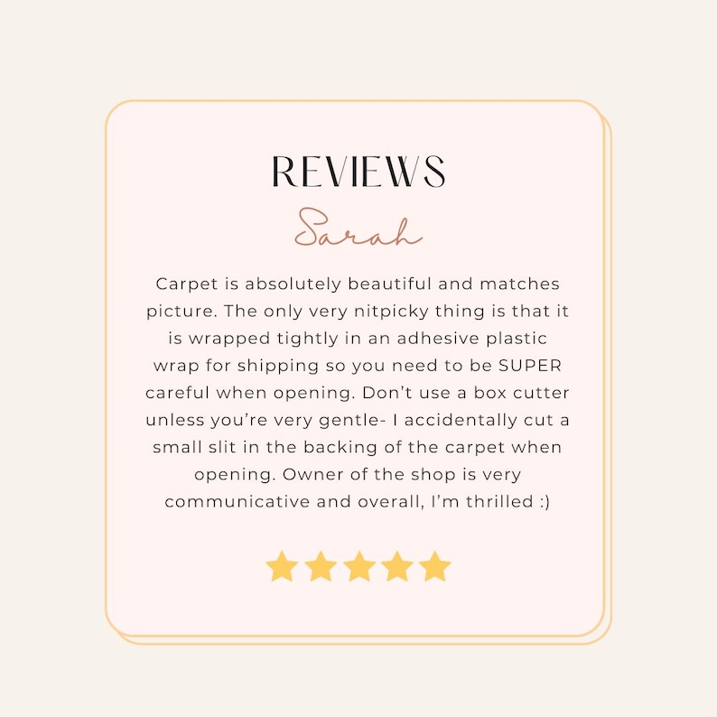 May include: A beige-colored graphic with the word "REVIEWS" at the top, followed by the name "Sarah". The text describes a carpet purchase, mentioning its beauty and a minor issue with packaging. Five gold stars are at the bottom.