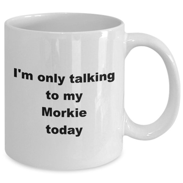 Funny Morkie Gift Funny Gift for Morkie Pet Owner Funny Morkie Dog Mug Unique Holiday Gift for Her Funny Morkie Mug Gift for Dog Lover Mug