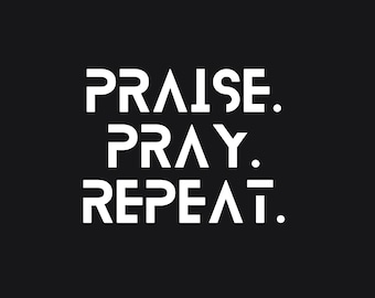 Praise. Pray. Repeat- SVG I PNG Download