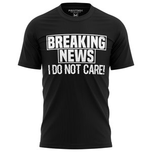 Breaking News I Do Not Care Funny Shirts for Men, Mens TShirt Gifts Dad Graphic Rude Novelty Humor Sarcasm