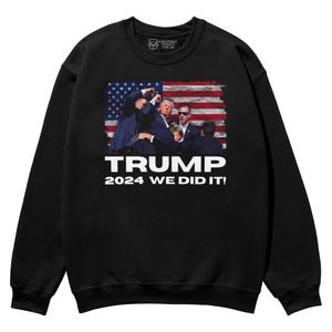 Trump 2024 We Did It! Unisex Sweatshirt, Trump 47 Shirt, MAGA Apparel, Make America Great Again Sweater, 45th 47th President Jumper