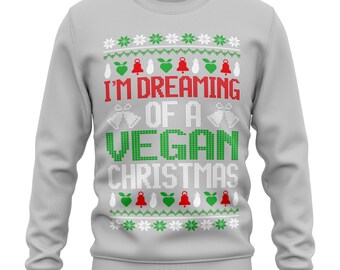 Vegan Christmas Sweater, Im Dreaming Of A Vegan Christmas, Vegan Christmas  Gift, Christmas Sweatshirt For Her, Christmas Gift for Vegans