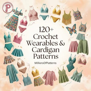 May include: A collection of crochet wearables and cardigan patterns featuring various tops, skirts, bikinis, and cardigans in multiple colors. The text 120+ Crochet Wearables & Cardigan Patterns and MillionsOfPatterns is displayed in the center.