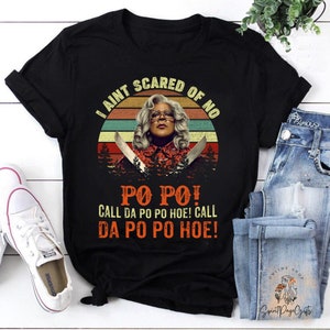 I Ain’t Scared of No Po Po Call Da Po Po Hoe Call Da Po Po Hoe Vintage Retro T-Shirt, Madea Shirt