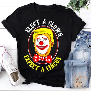 Elect A Clown Expect A Circus Trump Shirt, Trump Meme Sweatshirt, Funny Trump Hoodie, Make America Great Tee, Trump Clown Shirt, Trump Merch