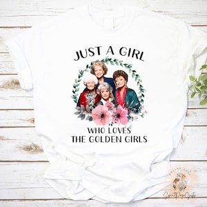 Just A Girl Who Loves The Golden Girls T-Shirt, Golden Girls Shirt, Stay Golden Shirt