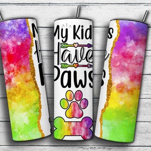 Dog Mom Tumbler Wrap PNG Design, My Kids have Paws 20 oz Skinny Tumbler Sublimation Instant Digital Download