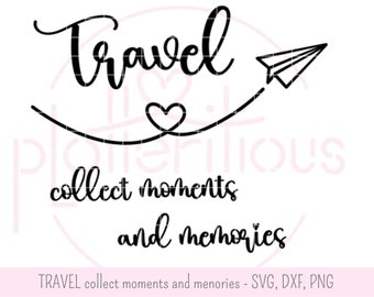 Travel collect moments and memories - plotter file, SVG, DXF, PNG, plane, travel, vacation