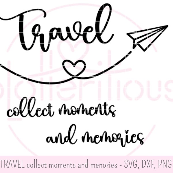 Travel collect  moments and memories - Plotterdatei, SVG, DXF, PNG, Flugzeug, reisen, Urlaub