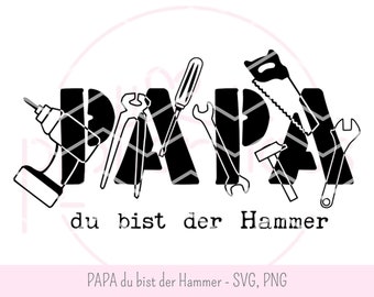 PAPA du bist der Hammer - Plotterdatei, Vatertag, SVG, PNG, Werkzeug, Säge, Schraubenzieher, Zange, Bohrmaschine