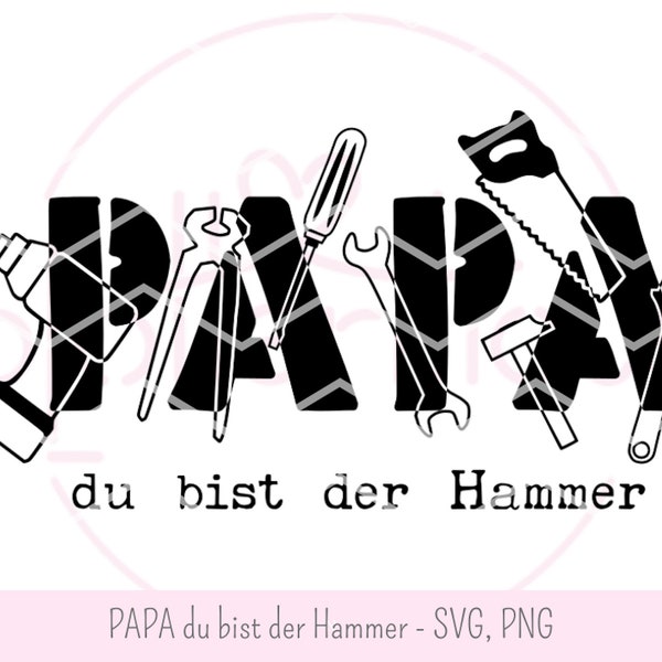 PAPA du bist der Hammer - Plotterdatei, Vatertag, SVG, PNG, Werkzeug, Säge, Schraubenzieher, Zange, Bohrmaschine