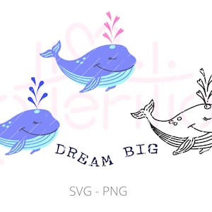 Könnte beinhalten: Drei Cartoon-Wale in Blau- und Weißtönen, mit rosa und blauen Wasserfontänen. Die Worte "DREAM BIG" stehen unter den Walen. Ein Wal ist eine Strichzeichnung. Das Bild ist mit "SVG - PNG" beschriftet.