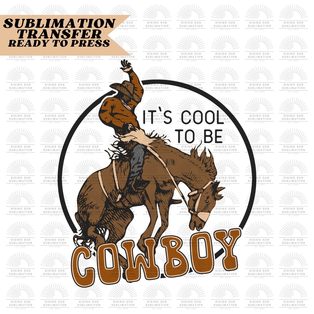 Sublimation Transfer Ready To Press - A Woman Wants Her Cowboy Like He  Wants His Rodeo Sublimation Transfer Ready To Press