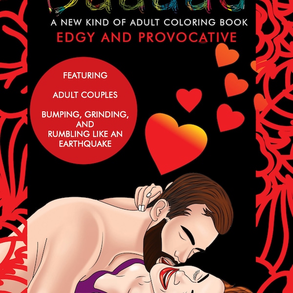 COLOR ME BAAAAD is a new kind of adult coloring book filled with Adult Couples bumping, grinding and rumbling like an earthquake.