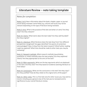 May include: A black and white printable literature review template with guidance notes for completing a literature review. The template includes notes for basic information, aims, claims, literature, research methods, main arguments, conclusions, and other notes.